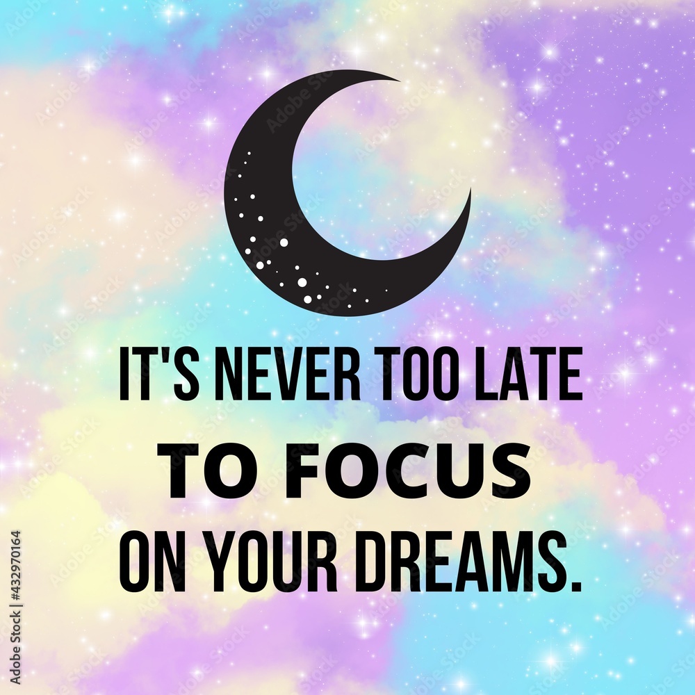 It's never too late to focus on your dreams:Inspirational and motivational and quote Design in high-resolution.Quote for social media.
