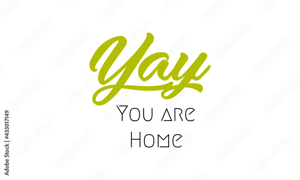 Yay, You are home,  Family Quote, Typography for print or use as poster, card, flyer or T Shirt