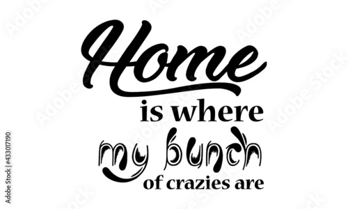 Home is where my bunch, Family Quote, Typography for print or use as poster, card, flyer or T Shirt
