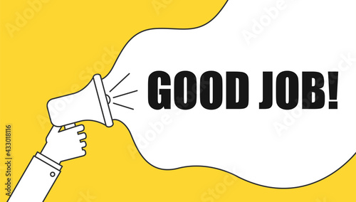 Male hand holding megaphone with Good job speech bubble. Loudspeaker. Banner for business, marketing