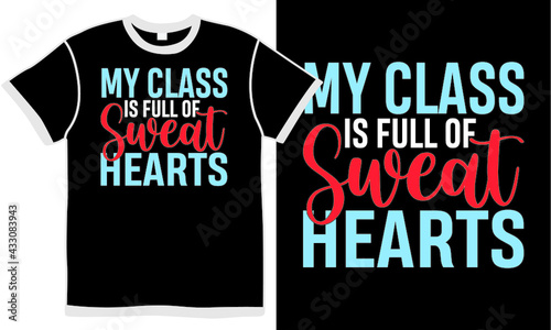 my class is full of sweat hearts, lover heart gift, celebration design,  love my teacher t shirt design concept