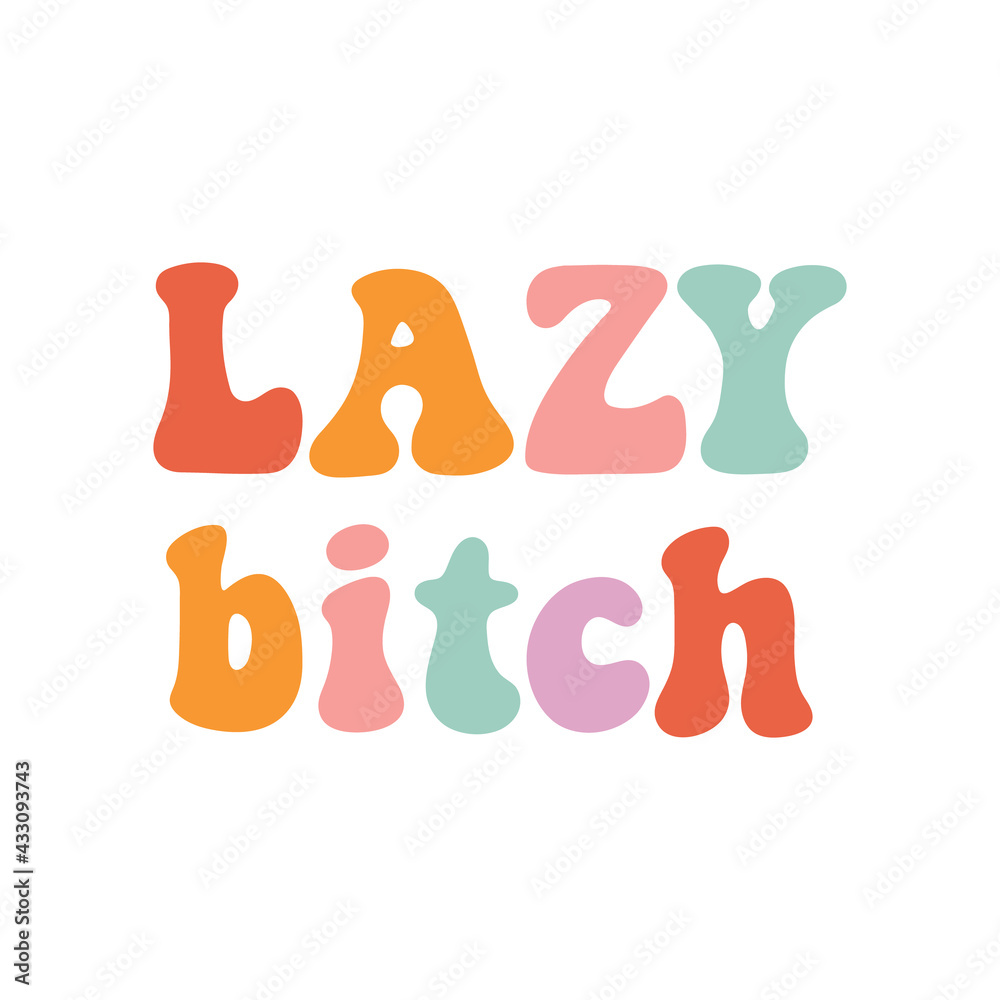 Comic, funny inscription: Lazy bitch, multicolored lettering, in a retro style. Nice design for clothes, stickers, mug decoration, posters, etc.
