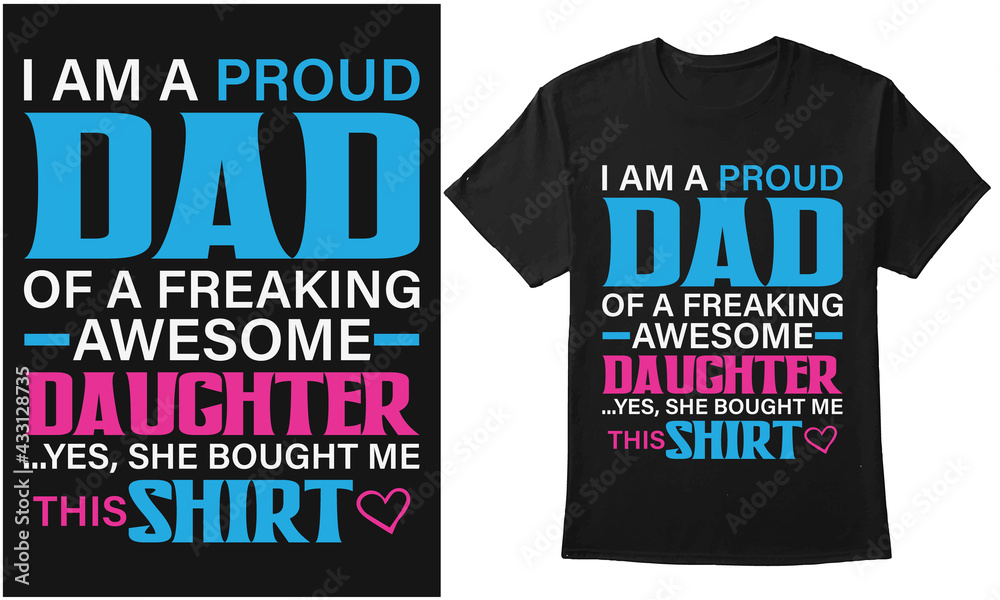 I am a proud Dad of a freaking awesome Daughter. Fathers Dad Day design for t shirt, banner, mug, poster, etc I am a proud Dad of a freaking awesome Daughter. Fathers Dad Day design for t shirt, banner, mug, poster, etc