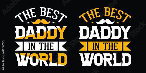 The best daddy in the world - Father's day typographic t shirts or poster design