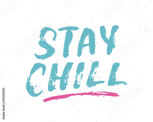 Stay Chill lettering handwritten sign  Hand drawn grunge calligraphic text. Vector illustration