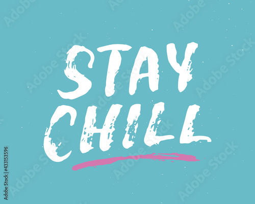 Stay Chill lettering handwritten sign  Hand drawn grunge calligraphic text. Vector illustration