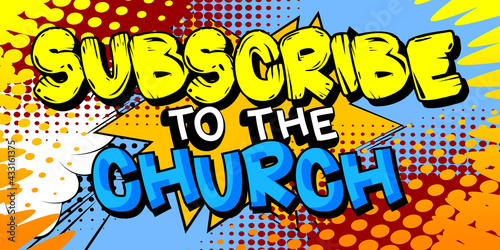 Subscribe to the Church - comic book word on colorful pop art background. Retro style for prints, cards, posters, social media post, banner. Vector cartoon illustration.