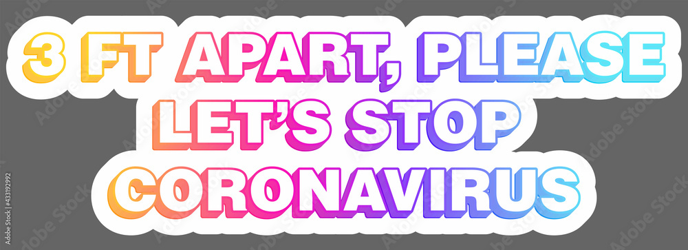 3 ft apart, please. Let's stop coronavirus. Save distance. Promoting pandemic preparedness. Awareness autoimmune disease and covid. Warning message. Epidemic sign. Sticker. Vector EPS10 or IPG. 3 ft apart, please. Let's stop coronavirus. Save distance. Promoting pandemic preparedness. Awareness autoimmune disease and covid. Warning message. Epidemic sign. Sticker. Vector EPS10 or IPG.