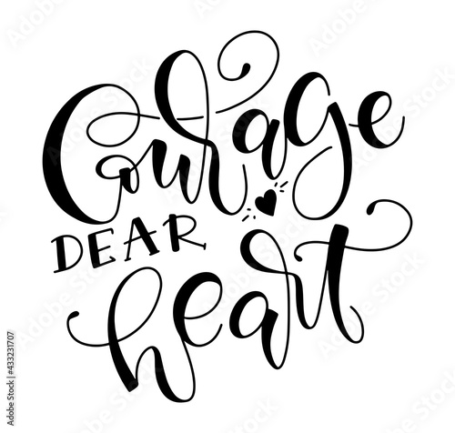 Courage dear heart, black lettering isolated on white background, vector illustration