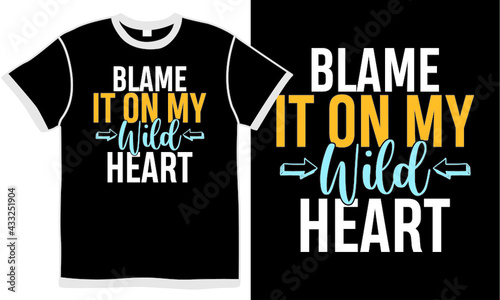 blame it on my wild heart t shirt design concept