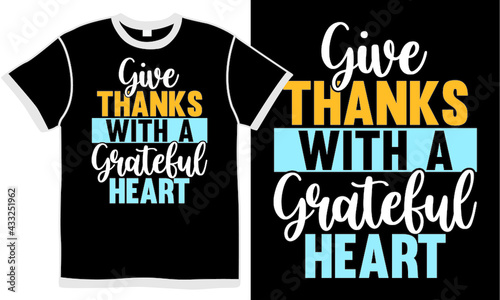 give thanks with a grateful heart, thankfulness, thanksgiving design, grateful heart design, give thanks quote for t shirt design concept
