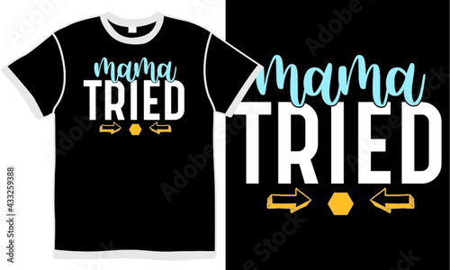 mama tried, mama design, love mama, birthday gift for mama, mama tried quote