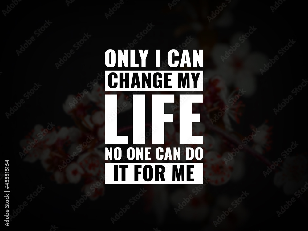 Inspirational and motivational quotes. Only I can change my life. No one can do it for me. - obrazy, fototapety, plakaty 