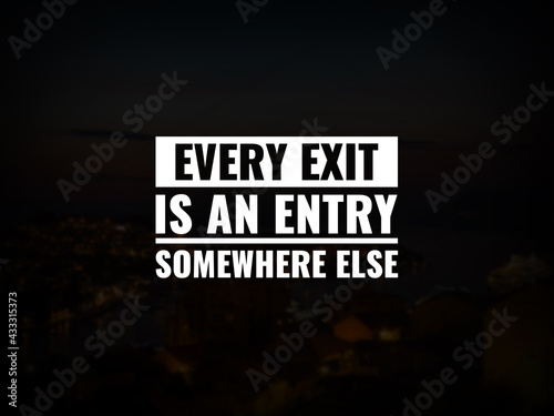 Inspirational and motivational quotes. Every exit is an entry somewhere else