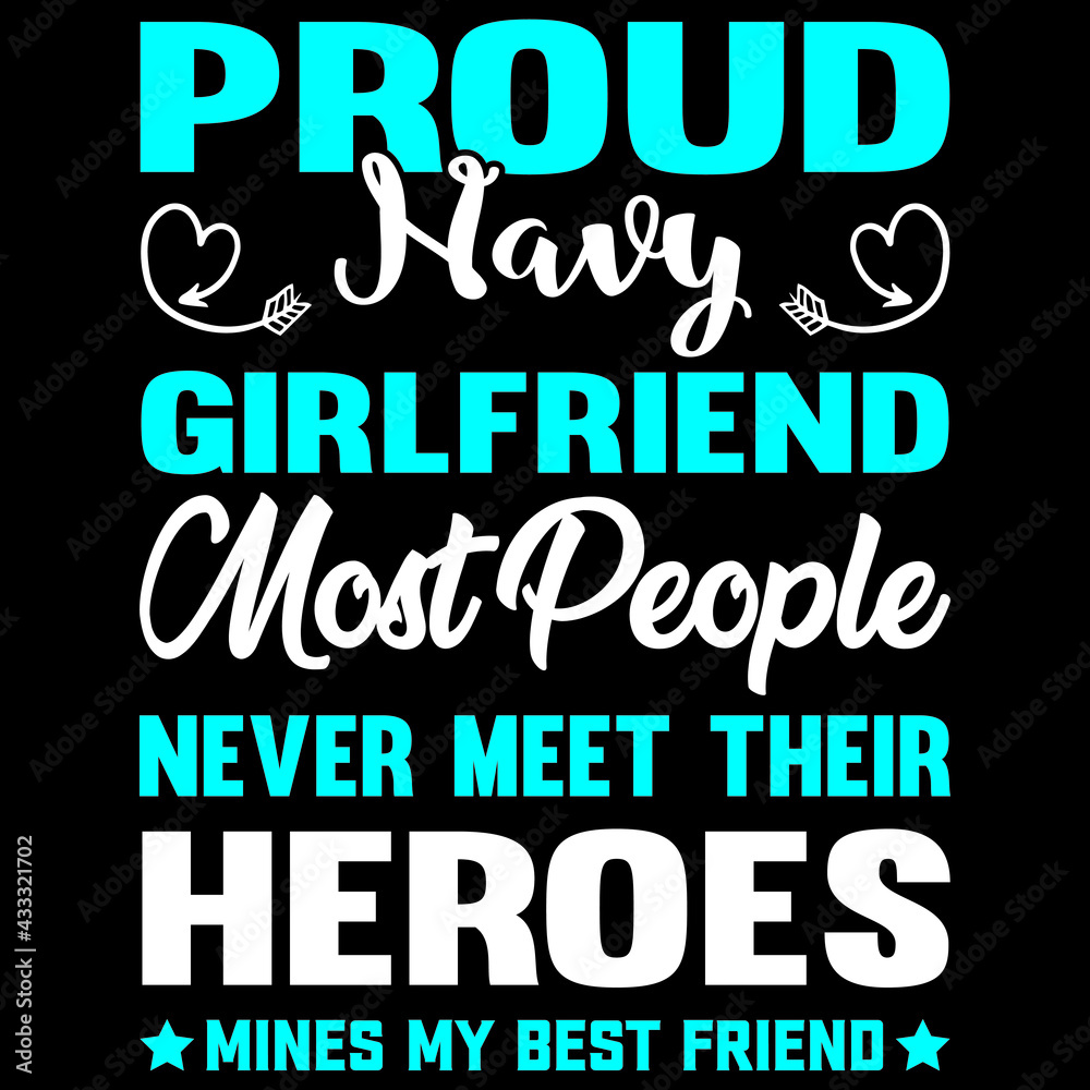 proud navy girlfriend most people never meet their heroes mines my best friend