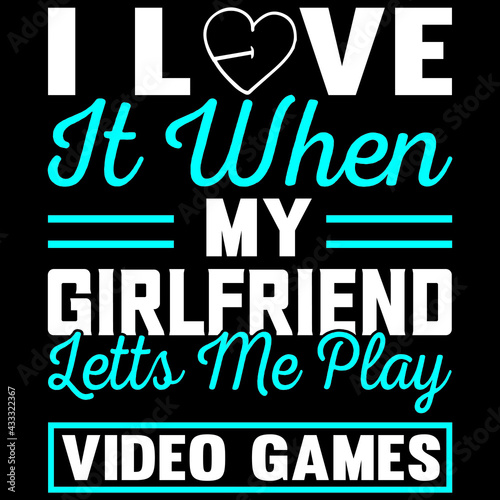 i love it when my girlfriend lets' me play video game
