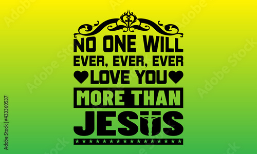 Konstfotografi No one will ever, ever, ever love you more than jesus religious tshirt