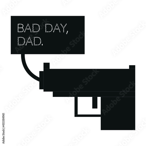 The gun shoots text, Bad Day, Father.