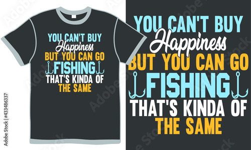 you can't buy happiness but you can go fishing that's kinda of the same, fishing t shirt design, fish rod, fishing concept, fishing love