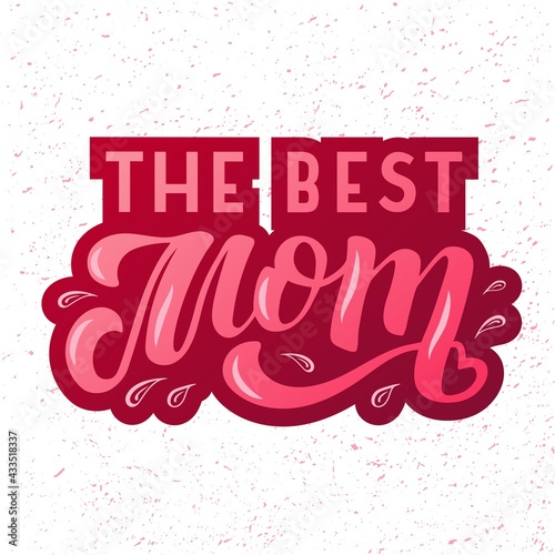 Hand drawn vector illustration with color lettering on textured background The Best Mom for greeting card, banner, billboard, social media content, celebration, advertising, poster, print, template © Elizaveta