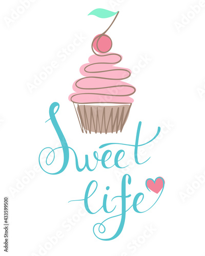 Sweet life, lettering. Vector. Motivational words with cake. A sweet treat with a slogan. Hand drawing.