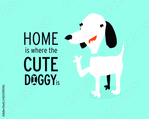 Typography poster with a cute puppy dog. Home is where a cute doggy is. Inspirational and motivational illustration. Vector little dog. 