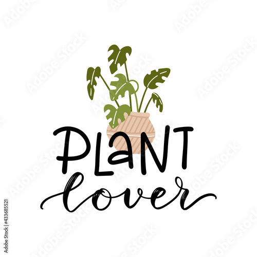 Plant lover lettering quote with a monstera houseplant in pot clipart to make cards, wall art, t-shirt iron on, bag sublimation print design. Planter decoration. Vector flat illustration