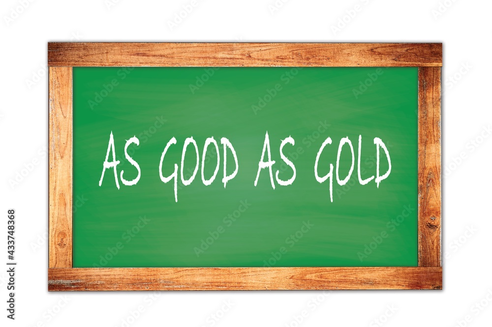 AS GOOD AS GOLD text written on green school board. AS GOOD AS GOLD text written on green school board.