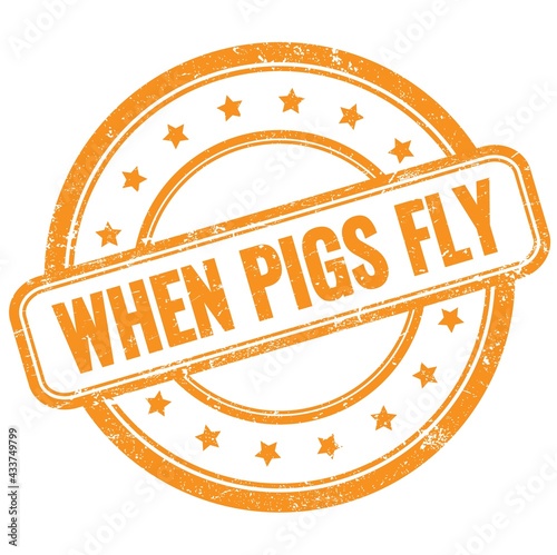 WHEN PIGS FLY text on orange grungy round rubber stamp.