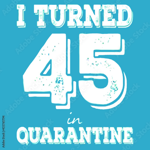 i turned 45 in quarantine vintage mens Logo Vector Template Illustration Graphic Design design for documentation and printing