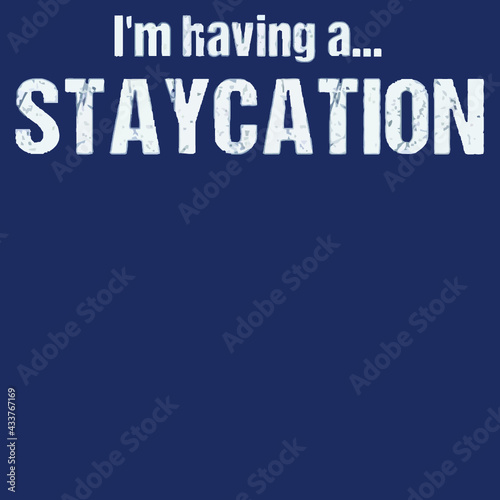 im having a staycation aka quarantine mens tall Logo Vector Template Illustration Graphic Design design for documentation and printing