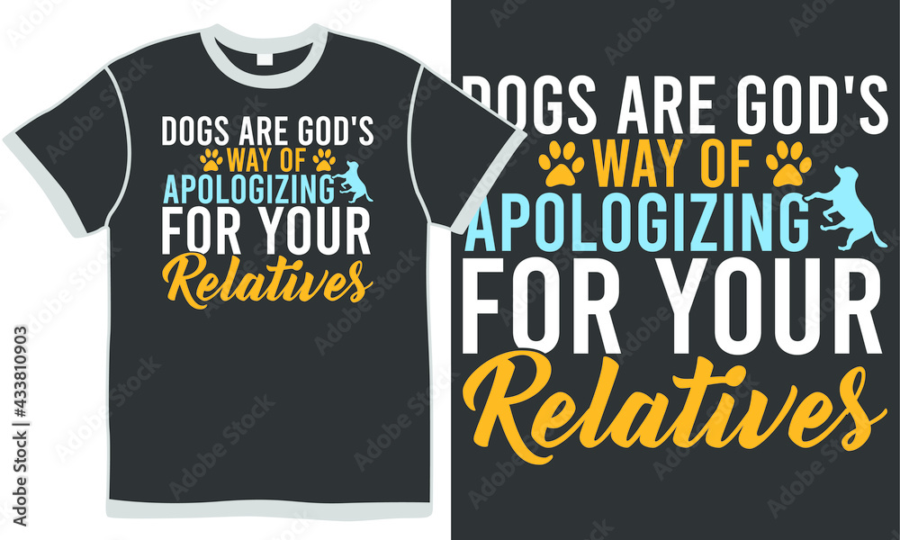dogs are god's way of apologizing for your relatives, adopt dog design, bulldog design, trendy dog lover design dogs are god's way of apologizing for your relatives, adopt dog design, bulldog design, trendy dog lover design