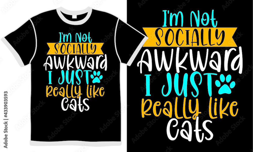 i'm not socially awkward i just really like cats, funny cat design, cats lover gift, like cat, love cat t shirt design concept i'm not socially awkward i just really like cats, funny cat design, cats lover gift, like cat, love cat t shirt design concept