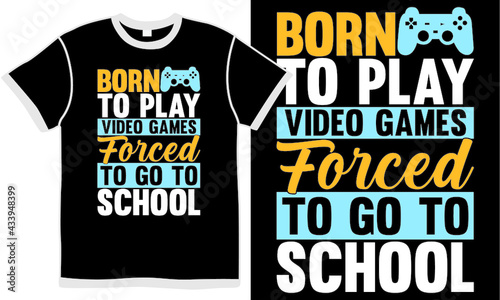 born to play video games forced to go to school, gaming lover, video game graphic design