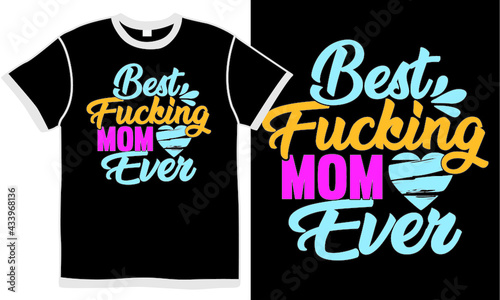 best fucking mom ever, mom best, celebration concept, happy mothers day t shirt design concept