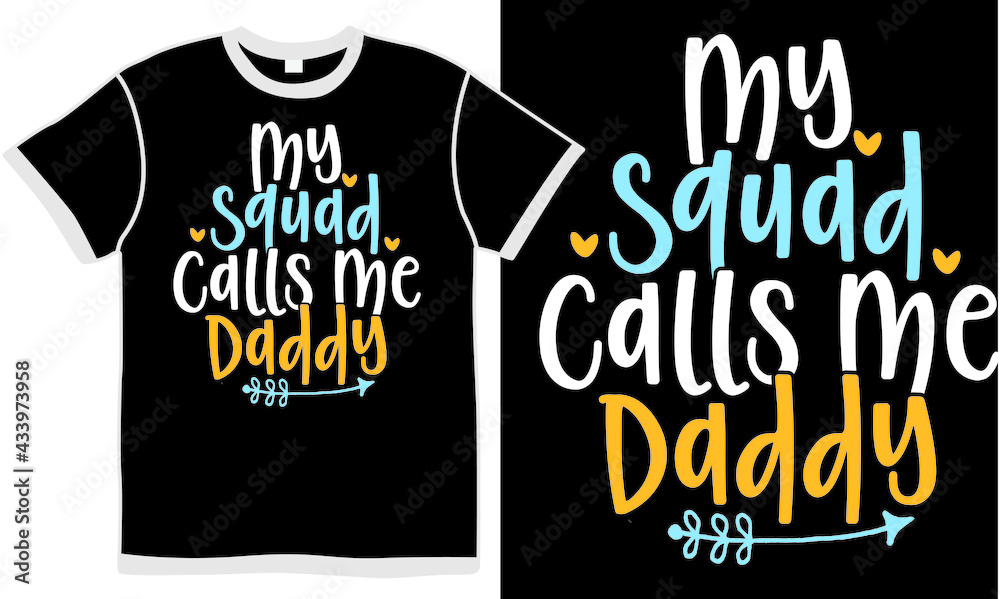 my squad call me daddy, birthday dad, super dad, love daddy, happy birthday gift for papa, squad dad, love squad shirt design concept my squad call me daddy, birthday dad, super dad, love daddy, happy birthday gift for papa, squad dad, love squad shirt design concept