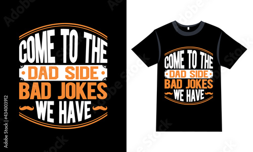Father's day T-shirt "Come to the dad side we have bad jokes"