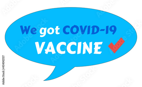 Text design We got covid-19 vaccine on blue background. Illustration lettering on speech bubble for post covid-19 coronavirus pandemic.