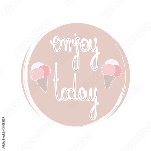  Cute logo or icon vector with hand drawn lettering enjoy today quote, illustration on circle with brush texture, for social media story and highlight