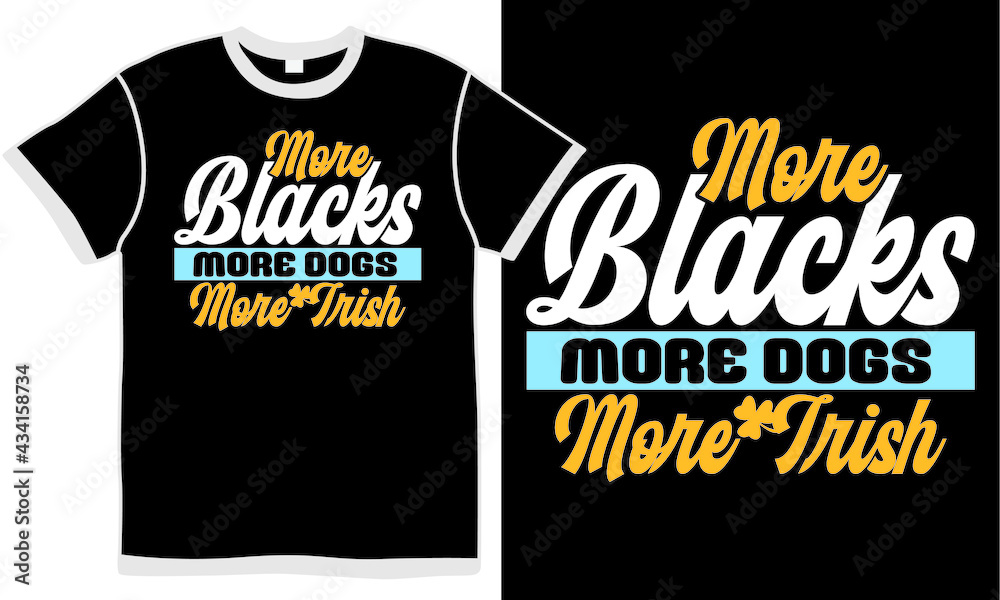 more blacks more dogs more irish, funny irish culture, dogs design, funny dog clothing, dog,animal, illustration graphic, silhouette vector more blacks more dogs more irish, funny irish culture, dogs design, funny dog clothing, dog,animal, illustration graphic, silhouette vector