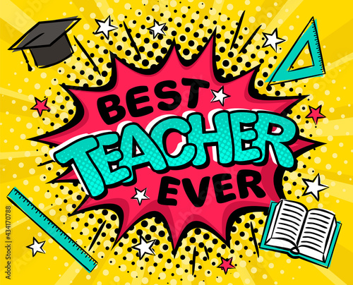 Best teacher ever. Comic banner in pop art style. Bright red explosion on a yellow ray background. Black halftones in retro card. Vector illustration for school banner, logo, page or greeting card.