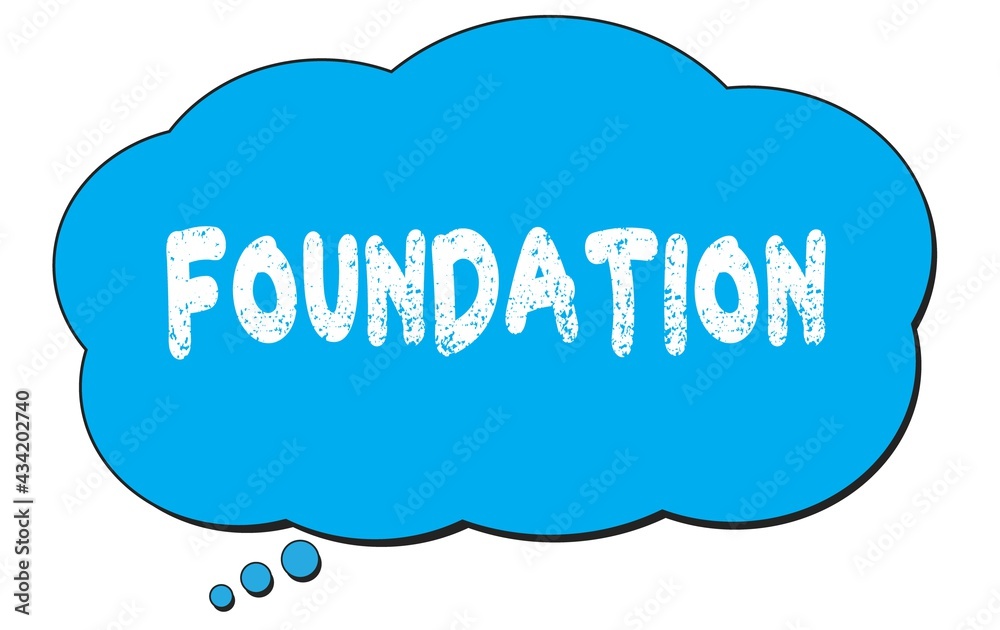 FOUNDATION text written on a blue thought bubble. FOUNDATION text written on a blue thought bubble.