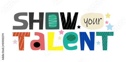 Show your talent inspiring motivational quotes in colourful text .Announcement cards in typography graphic design. words for competition talent  skill development. 