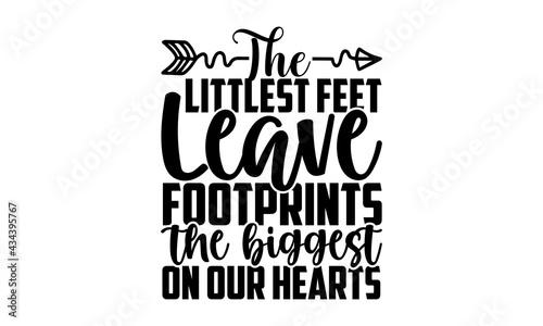The littlest feet leave the biggest footprints on our hearts - Memorial t shirts design, Hand drawn lettering phrase, Calligraphy t shirt design, Isolated on white background, svg Files for Cutting