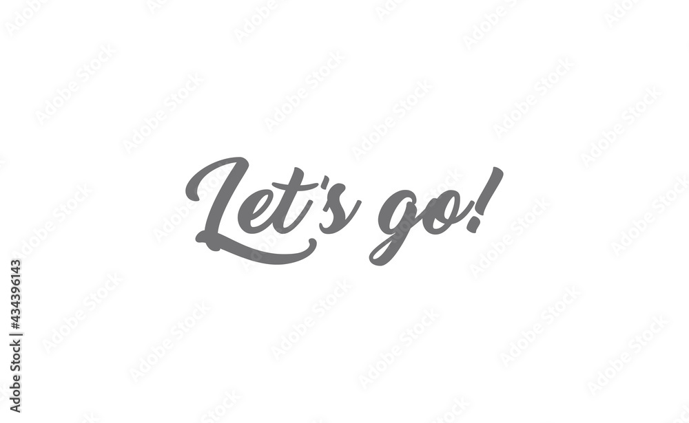 Let's go vector lettering. Hand drawn illustration phrase. Handwritten modern brush calligraphy for invitation and greeting card, t-shirt, prints and posters. Let's go vector lettering. Hand drawn illustration phrase. Handwritten modern brush calligraphy for invitation and greeting card, t-shirt, prints and posters.