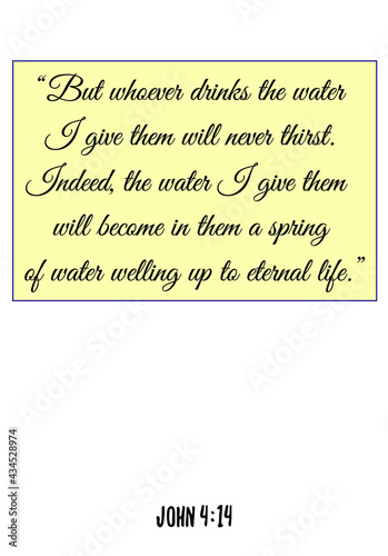 But whoever drinks the water I give them will never thirst. Bible verse quote
 photo