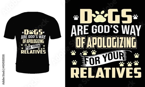 Photography Dogs are god's way of apologizing for your relatives t shirt design vector