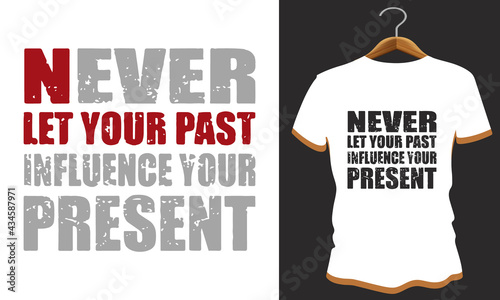 never let your past influence your present t shirt