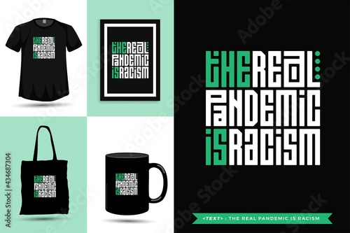 Trendy typography Quote motivation Tshirt the real pandemic is racism for print. Typographic lettering vertical design template poster, mug, tote bag, clothing, and merchandise