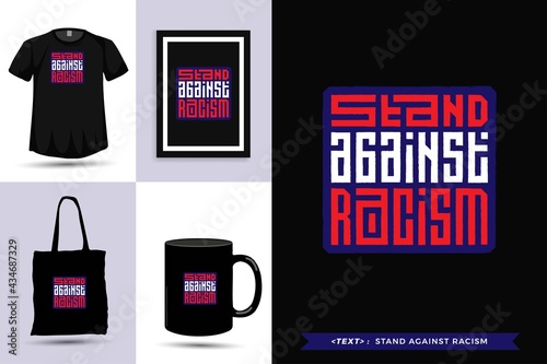 Trendy typography Quote motivation Tshirt stand against racism for print. Typographic lettering vertical design template poster, mug, tote bag, clothing, and merchandise